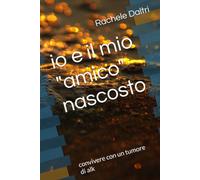 io e il mio "amico" nascosto: convivere con un tumore di alk