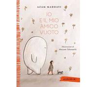 Io e il mio amico Vuoto. Ediz. a colori