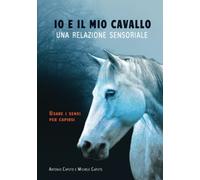 Io e il mio cavallo: una relazione sensoriale: Usare i sensi per capirsi