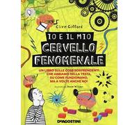 Io e il mio cervello fenomenale. Ediz. a colori