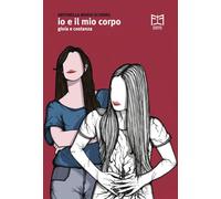 Libri Schirru Antonella Maria - Io E Il Mio Corpo. Gioia E Costanza