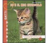 Io e il mio cucciolo. Gatti. Ediz. illustrata