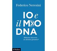 Io e il mio DNA. Abbiamo davvero un destino genetico?
