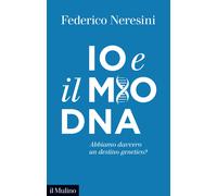 Io e il mio DNA. Abbiamo davvero un destino genetico? - Neresini Federico