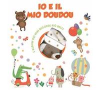Io e il mio Doudou. L'album dei miei ricordi più belli. Ediz. a colori. Con Giocattolo morbido