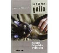 Io e il mio gatto – Manuale del perfetto proprietario – Ediz. illustrata