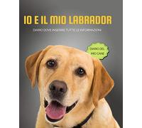 Io e il mio labrador: Diario del mio cane