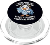 Io e il mio letto siamo felicemente sposati, abbiamo 2 bambini di nome anatra PopSockets PopGrip per MagSafe