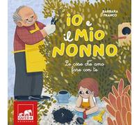 Io e il mio nonno. Le cose che amo fare con te. Ediz. illustrata