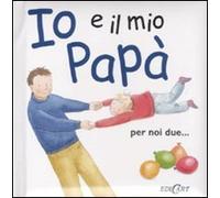 Io e il mio papà. Ediz. illustrata