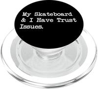 Io e il mio skateboard abbiamo problemi di fiducia - Abbigliamento divertente per skater PopSockets PopGrip per MagSafe