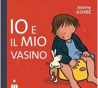Io e il mio vasino. Ediz. a colori