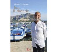 Io e il mondo. Ricordi di viaggio di una mente nomade e sognatrice