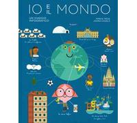 Io e il mondo. Un viaggio infografico