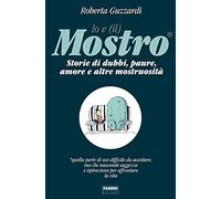 Io e (il) mostro. Storie di dubbi, paure, amore e altre mostruosità