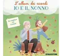 Io e il nonno. L'album dei ricordi. Ediz. a colori