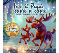 Io e il Papà, cuore a cuore: Dolci Filastrocche in Rima