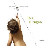 Io e il ragno. Ediz. a colori
