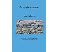 Io e la belva. Sopravvivere al lutto