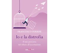 Io e la distrofia. Il mio percorso dal rifiuto all'accettazione - Ferrise ...