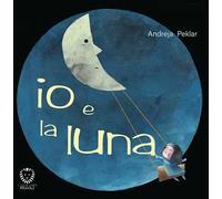 Io e la luna. Ediz. a colori