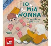 Io e la mia nonna. Le cose che amo fare con te. Ediz. illustrata