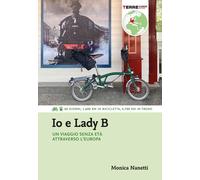 Io e Lady B. Un viaggio senza età attraverso l'Europa. 60 giorni, 1.600 Km in bi