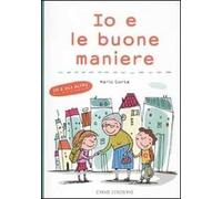 Io e le buone maniere. Ediz. illustrata