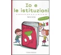 Io e le istituzioni. Ediz. illustrata