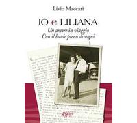 Io e Liliana. Un amore in viaggio con il baule pieno di sogni