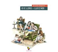 Io e loro. Lui e noi. Cronache di un marito. Cronache di una mogl