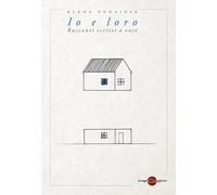 Io e loro. Racconti scritti a voce - Pugliese Elena