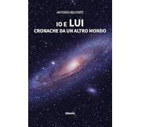 Io e lui. Cronache da un altro mondo