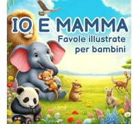 Io e Mamma: Favole Illustrate per Bambini