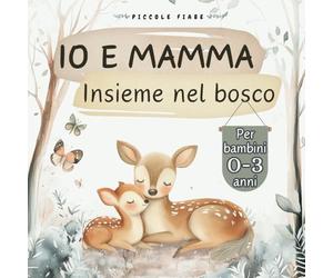 Io e Mamma Insieme nel Bosco: Un libro che celebra l'amore e il legame speciale tra madre e figlio, con tenere immagini a colori e filastrocche in rima