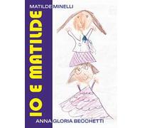 Io e Matilde. Ediz. a caratteri grandi