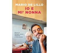 Io e mi' nonna. Storie di famiglia, amori, fallimenti e Arte pove
