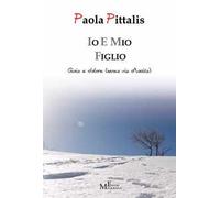 Io e mio figlio. Gioia e dolore (senza via d'uscita)