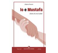 Io e Mustafa. Diario di una tutela - Liliana Pavan