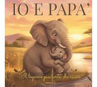 Io e papà: Il legame più forte che ci sia