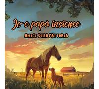 Io e papà insieme: amici della fattoria