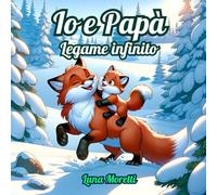 Io e Papà: Legame Infinito: Storie in Rima del Cuore che Unisce Edizione a Colori