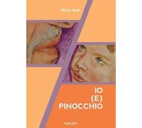 Io (e) Pinocchio. Ediz. illustrata