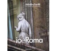 Io e Roma. Ediz. a colori