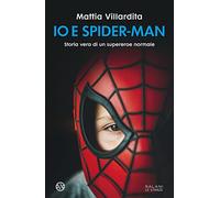 Io e Spider-Man. Storia vera di un supereroe normale