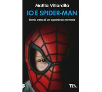 Io e Spider-Man. Storia vera di un supereroe normale