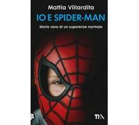 Io e Spider-Man. Storia vera di un supereroe normale