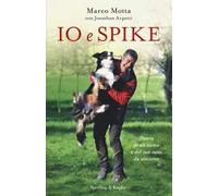 Io e Spike. Storia di un uomo e del suo cane da soccorso