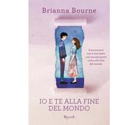 Io e te alla fine del mondo - Bourne Brianna