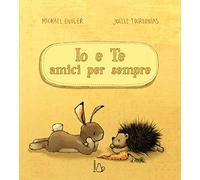 Io e te amici per sempre. Ediz. a colori